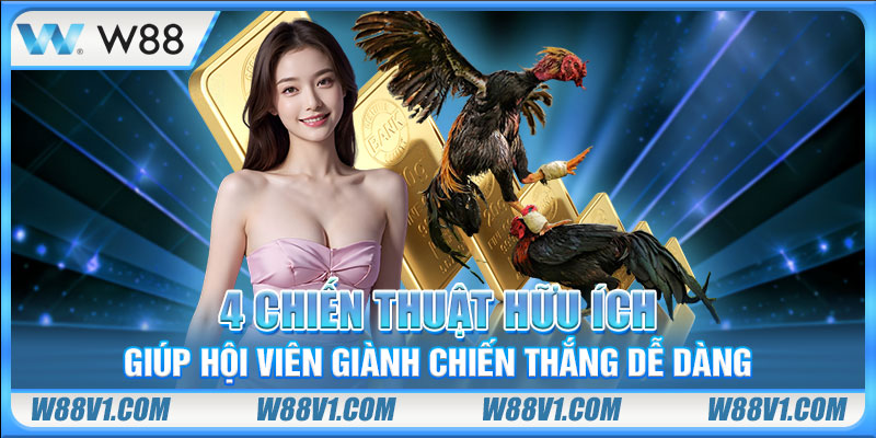 Tìm Hiểu Đá Gà Cựa Dao Và Những Kèo Cược Hấp Dẫn Tại W88 4 chiến thuật hữu ích giúp hội viên giành chiến thắng dễ dàng