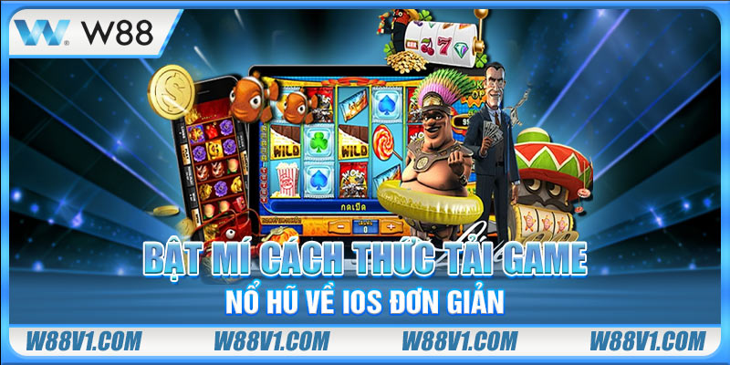 Cách Tải Game Nổ Hũ Nhanh Gọn Về Di Động Chỉ Trong 5 Phút Bật mí cách thức tải game nổ hũ về IOS đơn giản