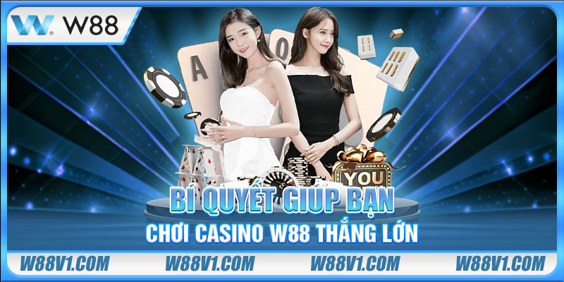 W88 Casino - Các Trò Chơi Hot Và Bí Quyết Cược Thắng Lớn Bí quyết giúp bạn chơi Casino W88 thắng lớn