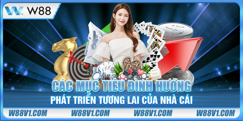 W88 Các mục tiêu định hướng phát triển tương lai của nhà cái