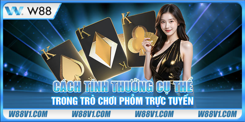 Hiểu Đúng Luật Chơi Phỏm Và Chiến Lược Nhanh Thắng Nhất Cách tính thưởng cụ thể trong trò chơi phỏm trực tuyến