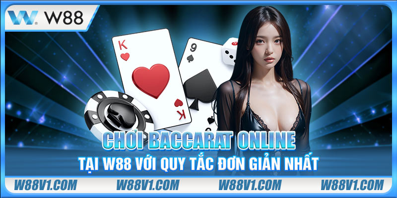 W88 Casino - Các Trò Chơi Hot Và Bí Quyết Cược Thắng Lớn Chơi Baccarat online tại W88 với quy tắc đơn giản nhất