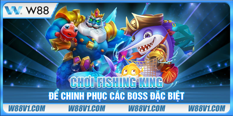Game Bắn Cá Đổi Thưởng Uy Tín - 3 Siêu Phẩm Nổi Bật Nhất Chơi Fishing King để chinh phục các boss đặc biệt