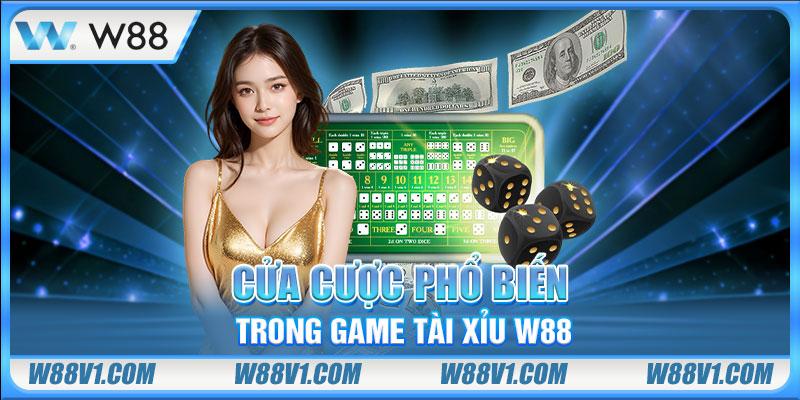 Tài Xỉu W88 Cửa cược phổ biến trong game