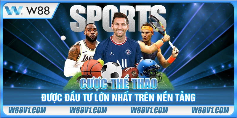 W88 Cược thể thao được đầu tư lớn nhất trên nền tảng