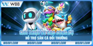 Giới thiệu về các công cụ hỗ trợ săn cá đổi thưởng