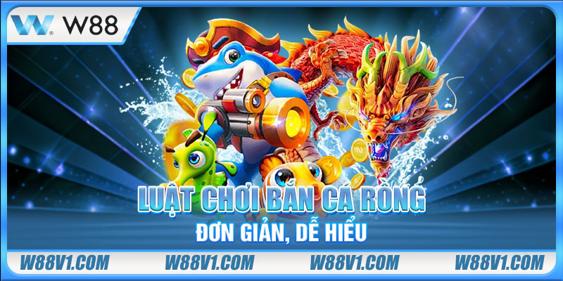 Bắn Cá Rồng - Hướng Dẫn Săn Boss Cực Khủng, Nổ Hũ Cực Đã Luật chơi Bắn Cá Rồng đơn giản, dễ hiểu