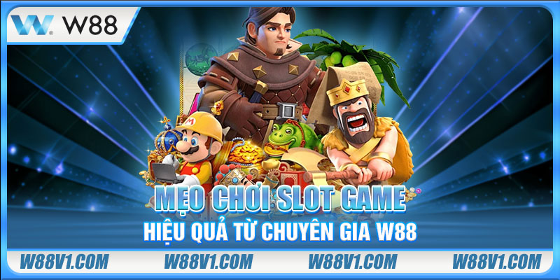 Nổ Hũ Uy Tín Tại W88 - Kho Tàng Slots Thưởng Tiền Thật Mẹo chơi slot game hiệu quả từ chuyên gia W88