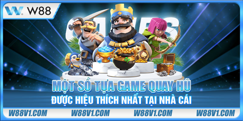 Nổ Hũ Uy Tín Tại W88 - Kho Tàng Slots Thưởng Tiền Thật Một số tựa game quay hũ được hiệu thích nhất tại nhà cái