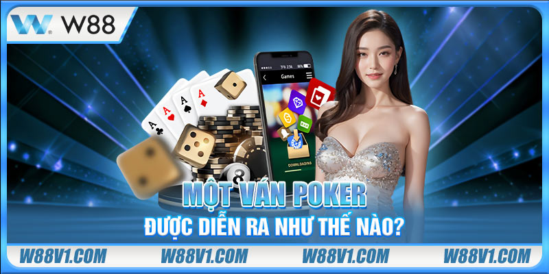 Poker W88 Một ván poker được diễn ra như thế nào?