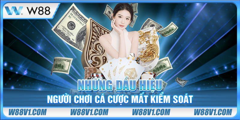 Chơi Có Trách Nhiệm Những dấu hiệu người chơi cá cược mất kiểm soát