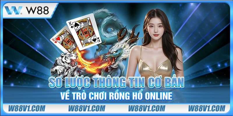 Rồng Hổ Online Là Gì? Một Số Mẹo Chơi Hiệu Quả Nhất Sơ lược thông tin cơ bản về trò chơi Rồng Hổ online