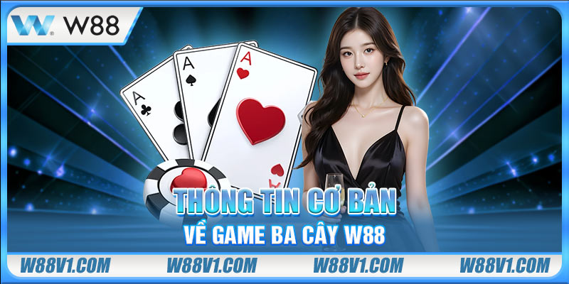 Khám Phá Bài Liêng Cùng Một Số Mẹo Bất Bại Từ Chuyên Gia Thông tin cơ bản về game ba cây W88