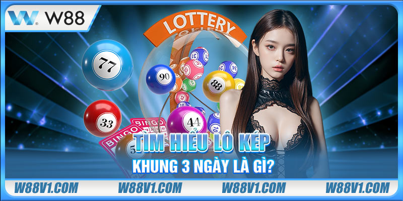 Lô Kép Khung 3 Ngày Là Gì? Bí Kíp Bắt Số Luôn Thắng Đậm Tìm hiểu lô kép khung 3 ngày là gì?