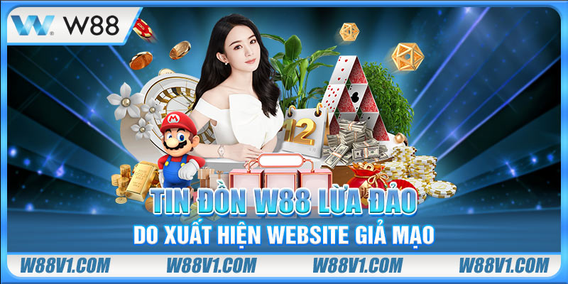 W88 Lừa Đảo? Lật Tẩy Sự Thật Đằng Sau Tin Đồn Về Nhà Cái Tin đồn W88 lừa đảo do xuất hiện website giả mạo