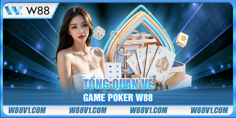 Poker W88 Tổng quan về game poker W88