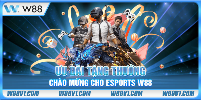 W88 Nạp Đầu Tặng Thưởng Độc Quyền Cho Thành Viên Mới Ưu đãi tặng thưởng chào mừng cho Esports