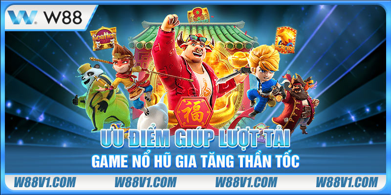 Cách Tải Game Nổ Hũ Nhanh Gọn Về Di Động Chỉ Trong 5 Phút Ưu điểm giúp lượt tải game nổ hũ gia tăng thần tốc