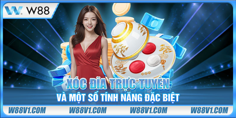 Xóc Đĩa Trực Tuyến - Giải Trí Ảo, Kiếm Tiền Thật Đầy Túi Xóc đĩa trực tuyến và một số tính năng đặc biệt